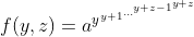 [tex]f(y,z)=a^{y^{y+1^{\dots^{y+z-1^{y+z}}}}}[/tex]